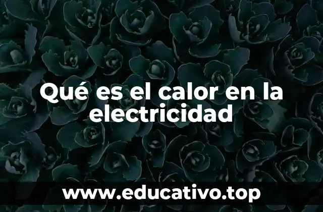 Qué es el calor en la electricidad
