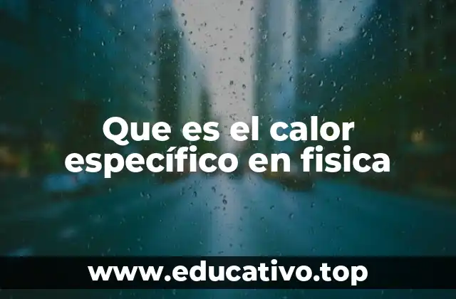 Que es el calor específico en fisica