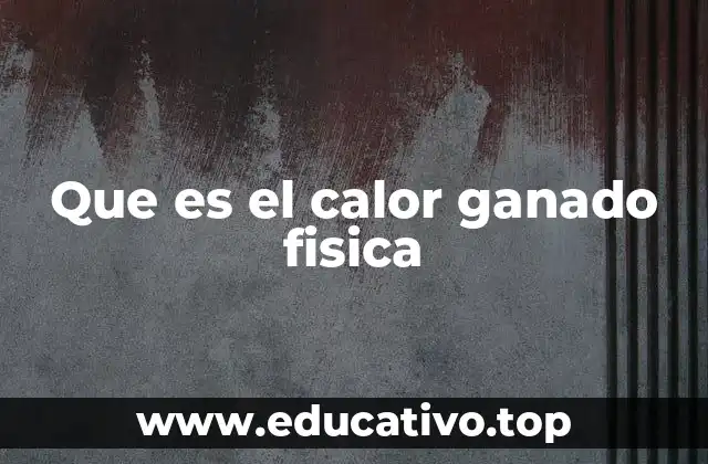 Que es el calor ganado fisica