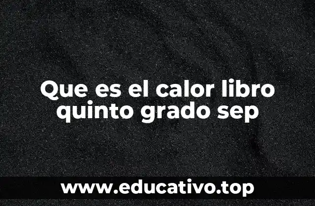 Que es el calor libro quinto grado sep