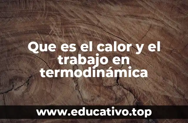 Que es el calor y el trabajo en termodinámica