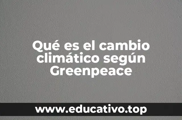 Qué es el cambio climático según Greenpeace