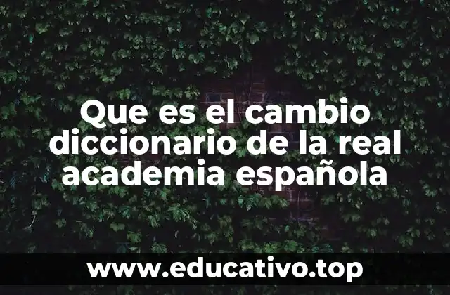 Que es el cambio diccionario de la real academia española