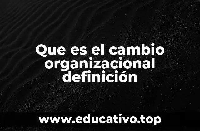 Que es el cambio organizacional definición