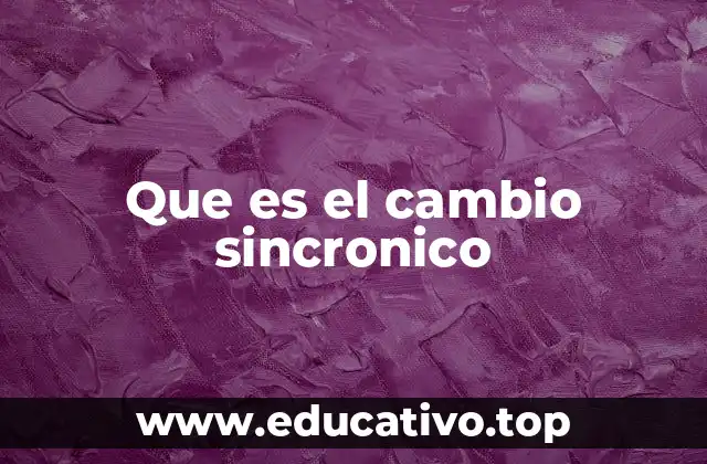 Que es el cambio sincronico