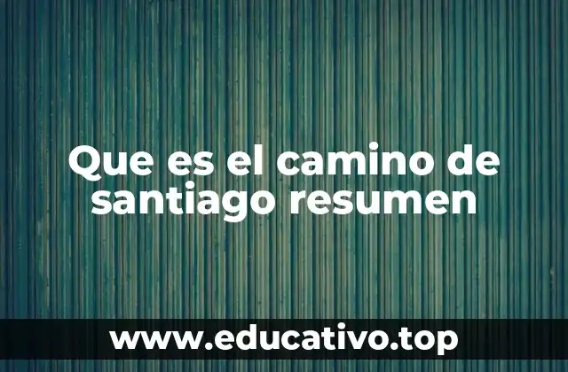 Que es el camino de santiago resumen