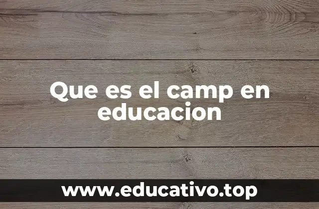 Que es el camp en educacion