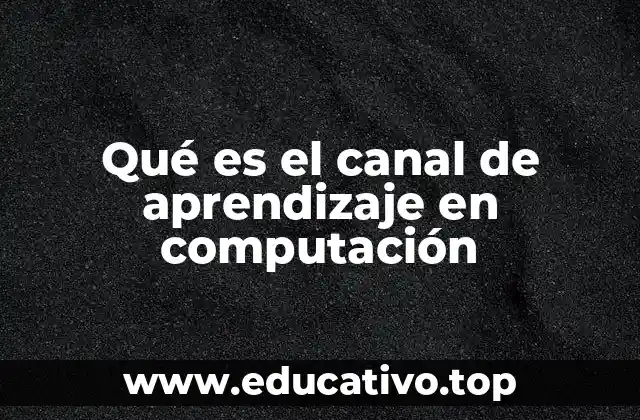 Cómo los canales de aprendizaje transforman la educación en tecnología
