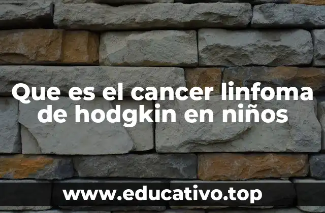 Que es el cancer linfoma de hodgkin en niños