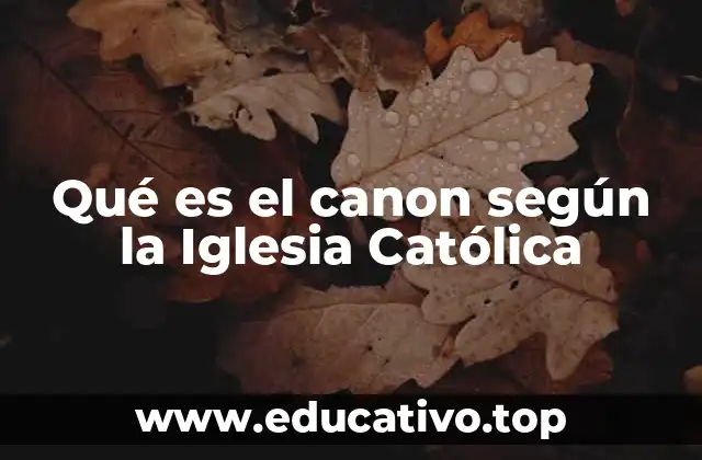 Qué es el canon según la Iglesia Católica