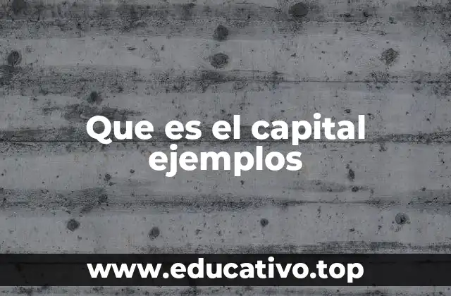 Que es el capital ejemplos
