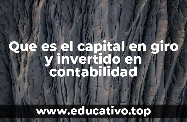 Que es el capital en giro y invertido en contabilidad