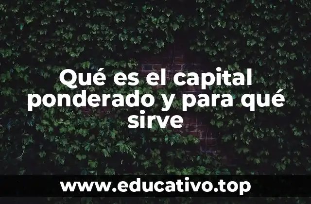 Qué es el capital ponderado y para qué sirve