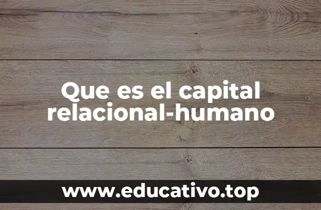 Que es el capital relacional-humano