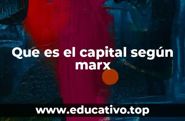 Que es el capital según marx