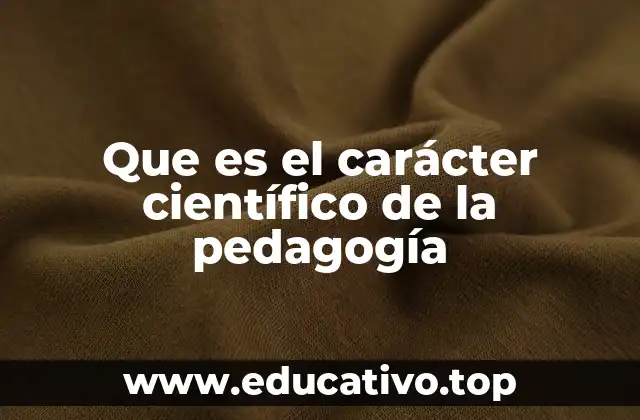 Que es el carácter científico de la pedagogía