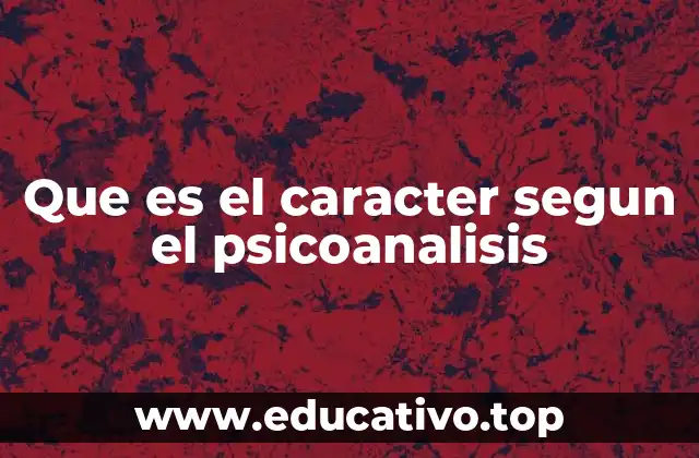 Que es el caracter segun el psicoanalisis