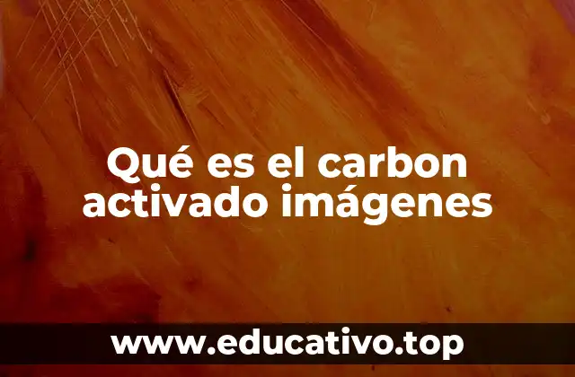 Qué es el carbon activado imágenes