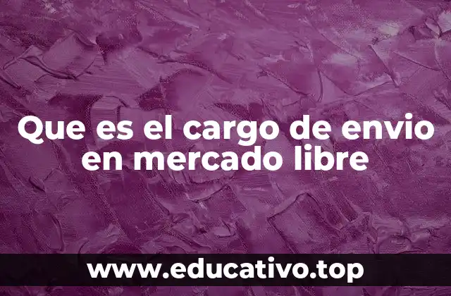 Que es el cargo de envio en mercado libre