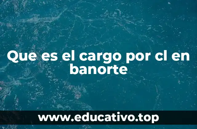 Que es el cargo por cl en banorte