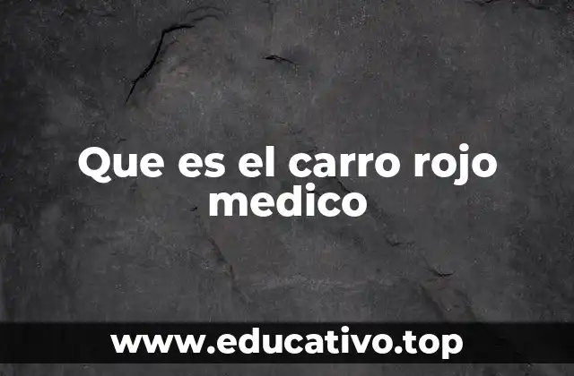 Que es el carro rojo medico