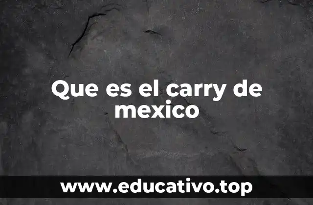 Que es el carry de mexico