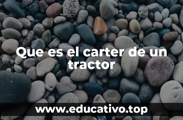 Que es el carter de un tractor