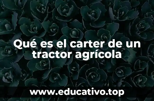 Qué es el carter de un tractor agrícola