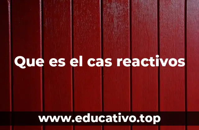 Que es el cas reactivos
