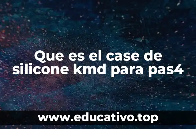 Que es el case de silicone kmd para pas4