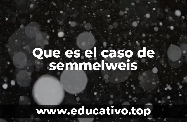 Que es el caso de semmelweis