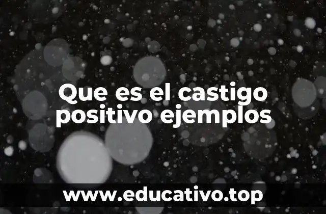 Que es el castigo positivo ejemplos