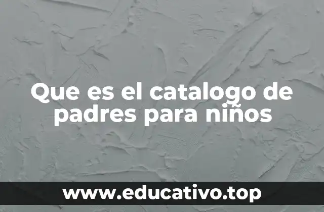Que es el catalogo de padres para niños