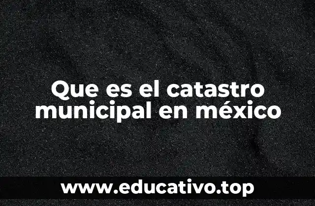 Que es el catastro municipal en méxico