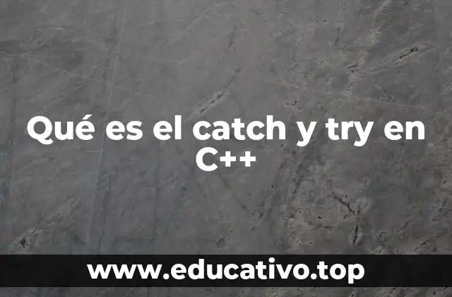 Qué es el catch y try en C++