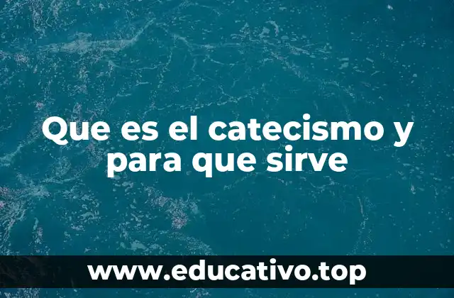 Que es el catecismo y para que sirve
