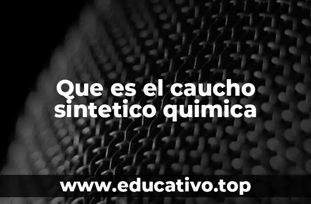 Que es el caucho sintetico quimica