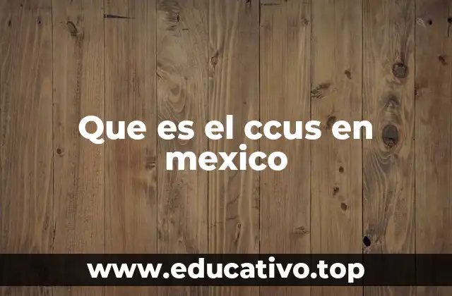 Que es el ccus en mexico