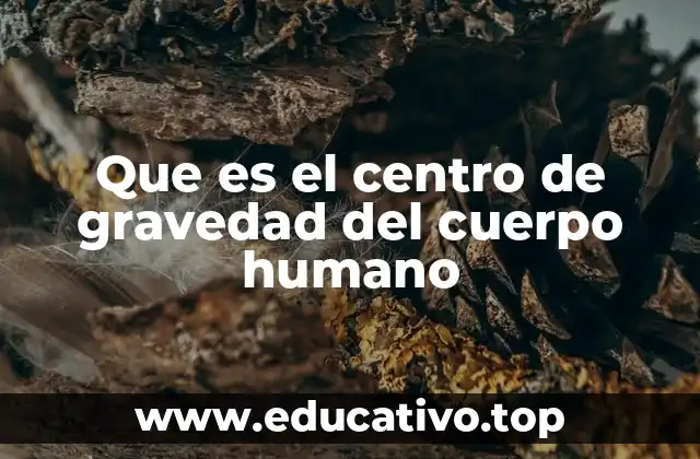 Que es el centro de gravedad del cuerpo humano