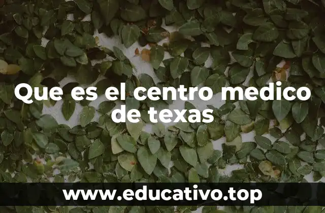 Que es el centro medico de texas