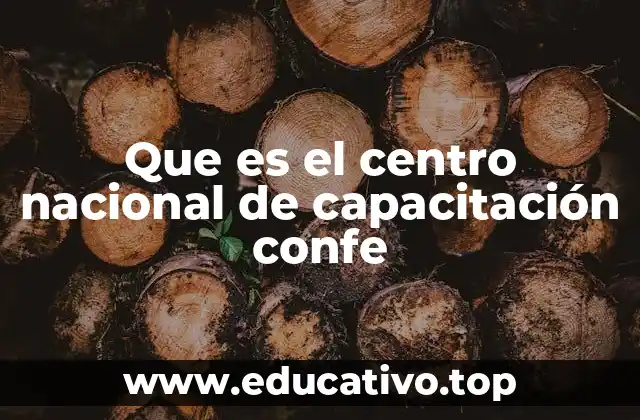 Que es el centro nacional de capacitación confe