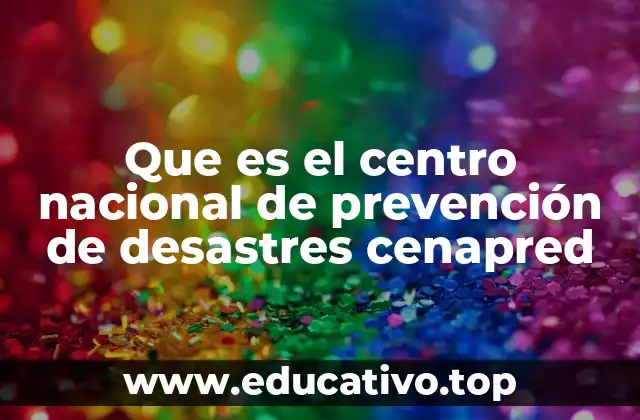 Que es el centro nacional de prevención de desastres cenapred