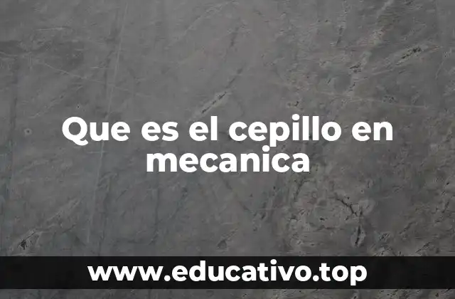 Que es el cepillo en mecanica