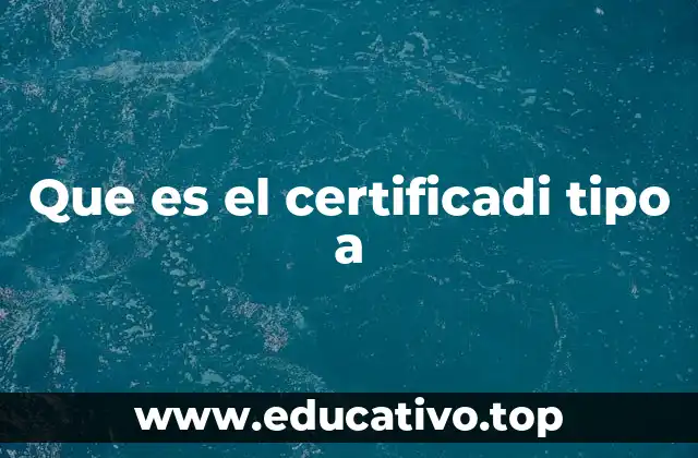 Que es el certificadi tipo a