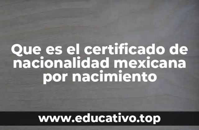 Que es el certificado de nacionalidad mexicana por nacimiento