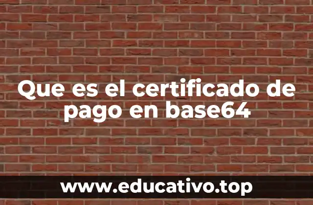 Que es el certificado de pago en base64