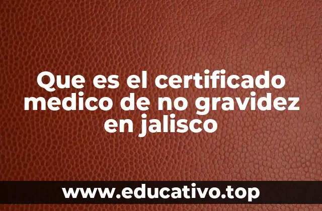 Que es el certificado medico de no gravidez en jalisco