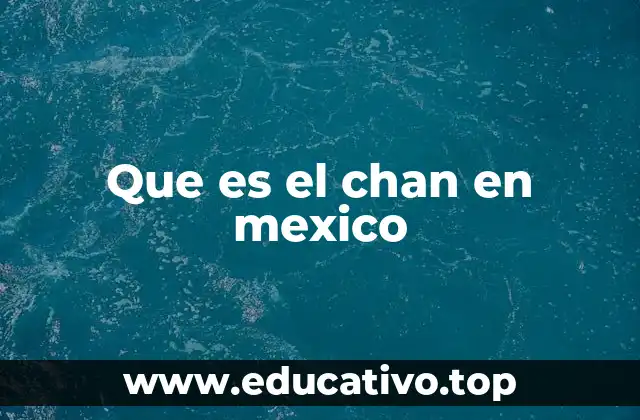 Que es el chan en mexico