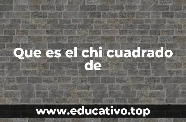 Que es el chi cuadrado de