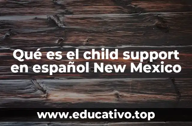 Qué es el child support en español New Mexico